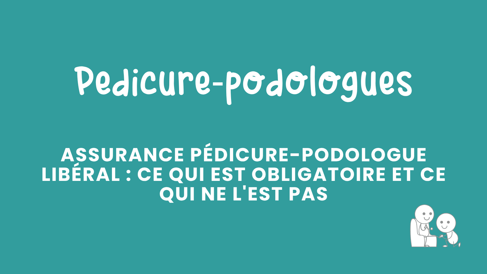 assurance pédicure podologue libéral ce qui est obligatoire et ce qui ne l'est pas
