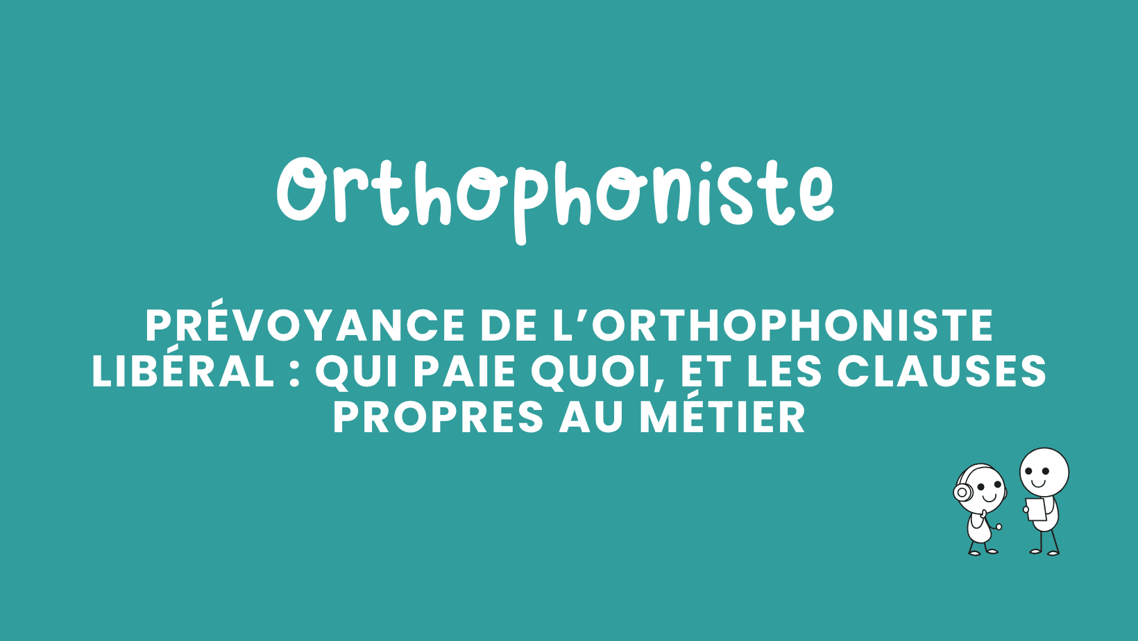 prévoyance de l’orthophoniste libéral qui paie quoi, et les clauses propres au métier