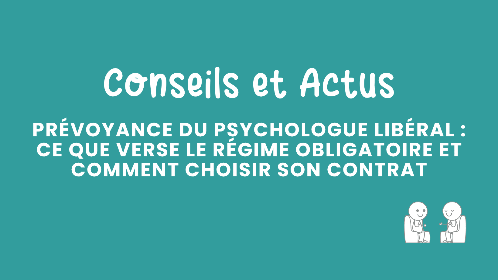 prévoyance du psychologue libéral ce que verse le régime obligatoire et comment choisir son contrat