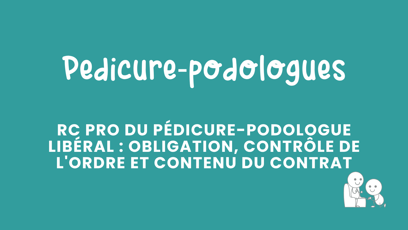 rc pro du pédicure podologue libéral obligation, contrôle de l'ordre et contenu du contrat