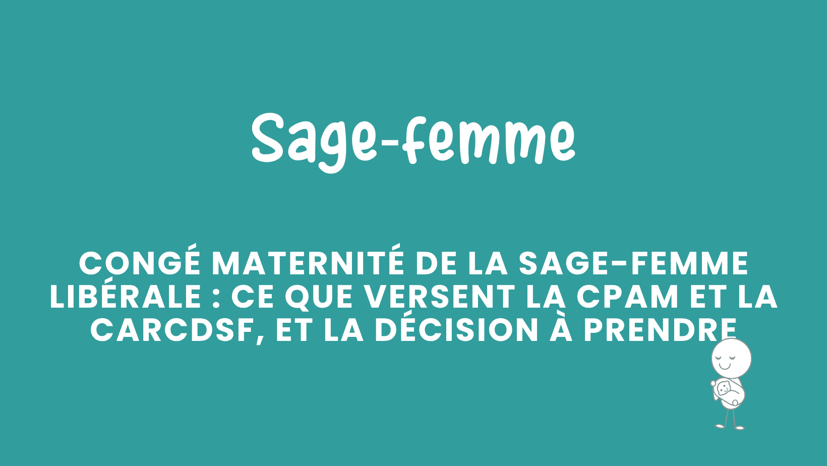 congé maternité de la sage femme libérale ce que versent la cpam et la carcdsf, et la décision à prendre